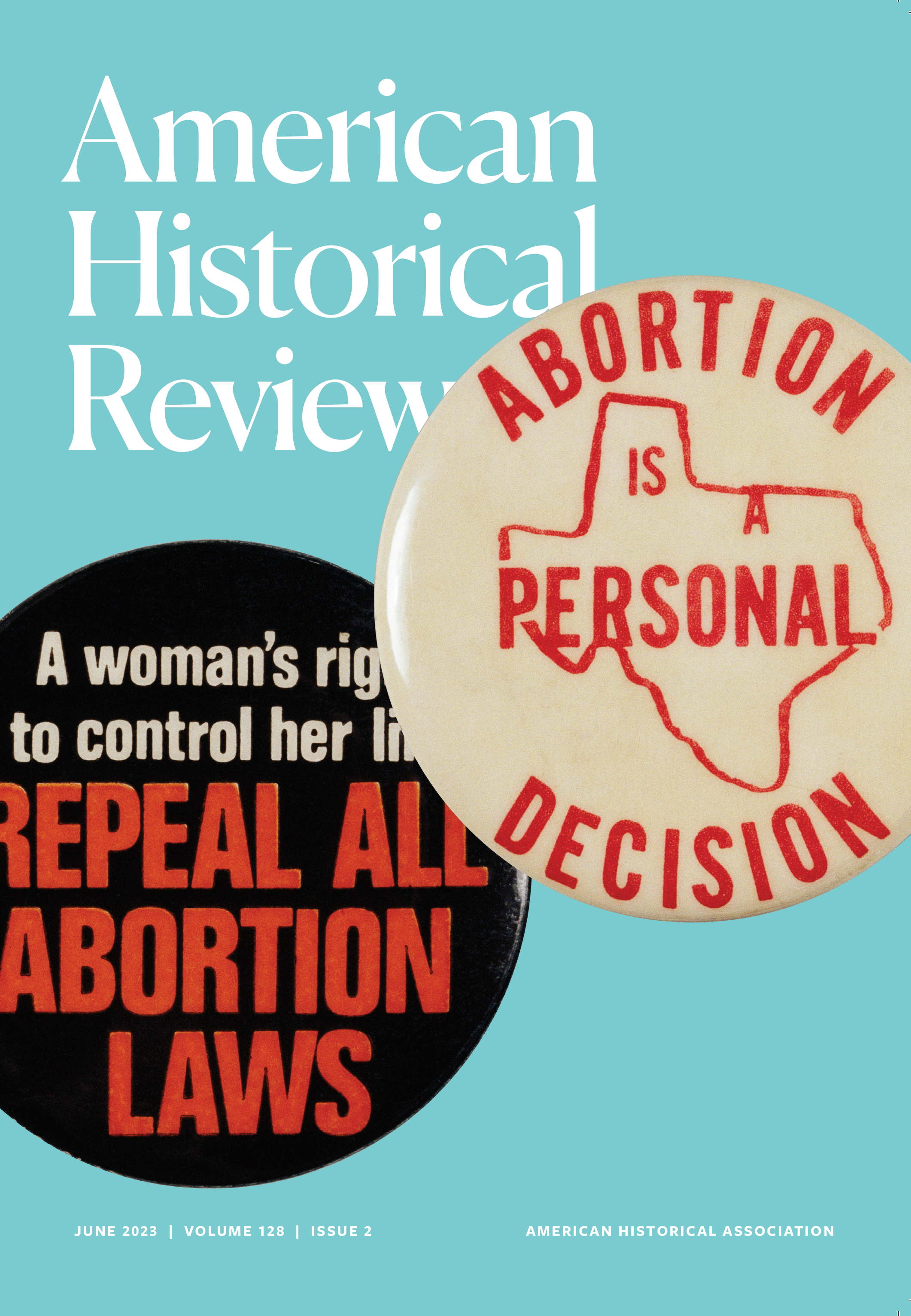 June 2023 cover of the American Historical Review featuring two buttons against a teal background. One button is black, and in white text says "A woman's right to control her life" and in all caps red text says "Repeal all abortion laws." The other button is light brown with a red outline of the state of Texas and says in red text "Abortion is a personal decision."